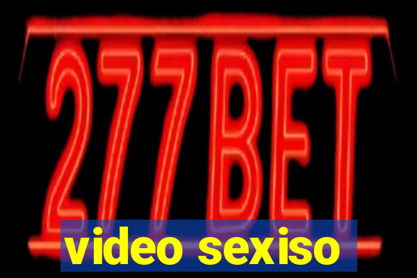 video sexiso